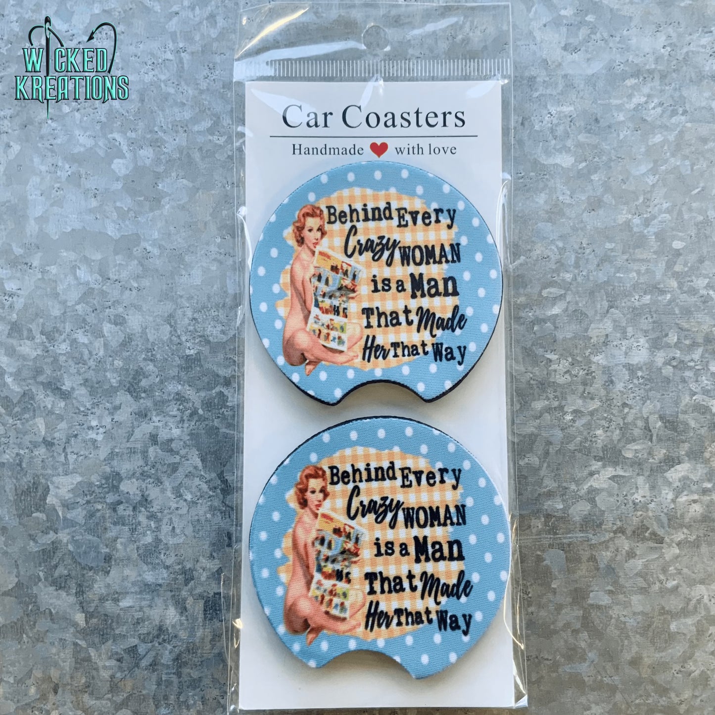 Behind Every Crazy Woman is a Man That made Her that Way Car Coaster Set