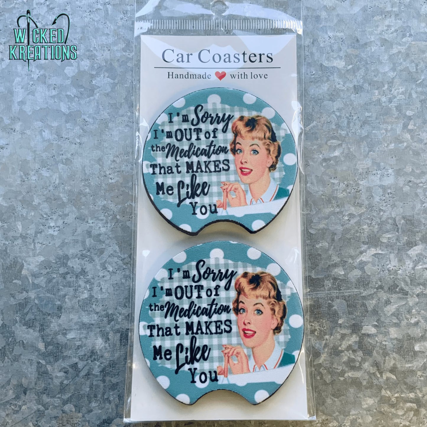 I'm Sorry I'm out of the Meds that make me Like You Car Coaster Set