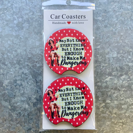 I may not know everything, but I know enough to make me dangerous Car Coaster Set